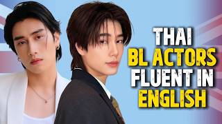 25 THAI BL ACTORS WHO ARE HIGHLY FLUENT IN ENGLISH!