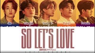 DAY6  – 'SO LET'S LOVE' (우리 앞으로 더 사랑하자) Lyrics [Color Coded_Han_Rom_Eng]
