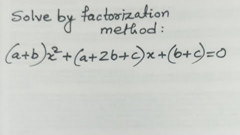 solve by factorization (a+b)* x^2 + (a+2b+c) * x + (b+c)= 0