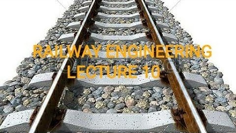 RAILWAY & BRIDGE ENGINEERING/5TH SEM/FOR DIPLOMA CIVIL ENGINEERING STUDENTS/LECTURE 10
