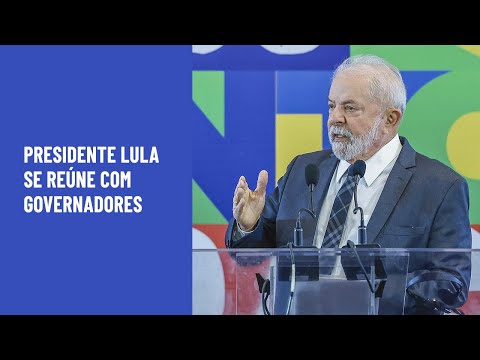 Presidente Lula se reúne com governadores