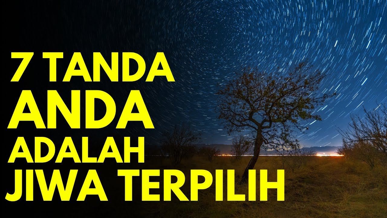 ANUGRAH YANG TAK TERNILAI! 7 TANDA ANDA ADALAH JIWA TERPILIH, ilmu makrifat kenali diri