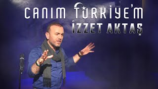 Canım Türkiyem | İzzet Aktaş |