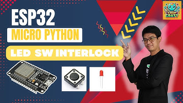 สอน  Micro Python  | Thonny ESP32 ไฟกระพริบ Interlock #ep4