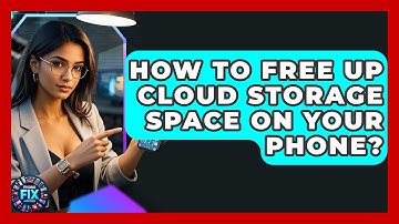 How To Free Up Cloud Storage Space On Your Phone? - Phone Fix and Features