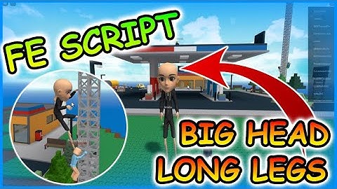 ROBLOX FE SCRIPT BIG HEAD & LONG LEGS