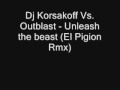 Dj Korsakoff VS Outblast Unleash The Beast El Pigion Rmx