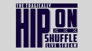 The Tragically Hip On Shuffle - Live Stream: Bobcaygeon