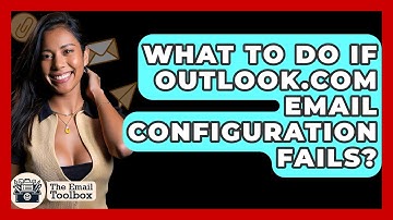 What To Do If Outlook.com Email Configuration Fails? - TheEmailToolbox.com