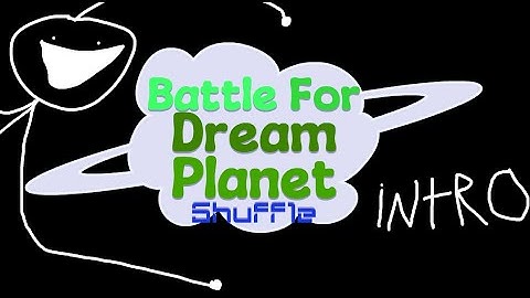 BATTLE FOR DREAM PLANET SHUFFLE INTRO