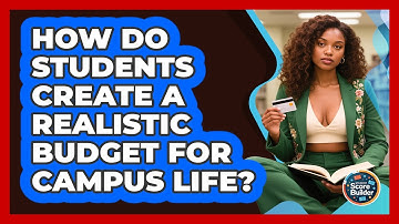 How Do Students Create A Realistic Budget For Campus Life? - Student Score Builder
