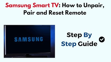 Samsung Smart TV: How to Unpair, Pair and Reset Remote