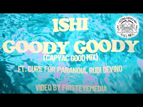 Ishi - Goody Goody (Capyac's Good Mix) feat Cure for Paranoia and RuDi Devino (Official Music Video)