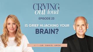 Is Grief Hijacking Your Brain with Dr. Daniel Amen