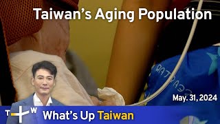 Taiwan's Aging Population, What's Up Taiwan – News at 10:00, May 31, 2024 | TaiwanPlus News