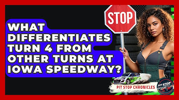 What Differentiates Turn 4 From Other Turns At Iowa Speedway? - Pit Stop Chronicles