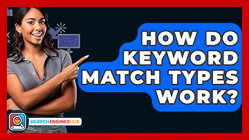 How Do Keyword Match Types Work? - SearchEnginesHub.com