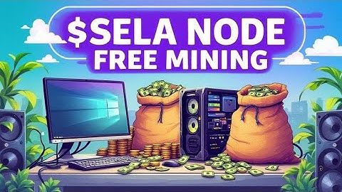 SELA Network NODE Mining - Mine SELA Coin on Your PC/Laptop | FREE
