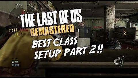 The Last of Us Remastered - Multiplayer Best Class Loadout Part 2! (TLOU Tips & Strategies)