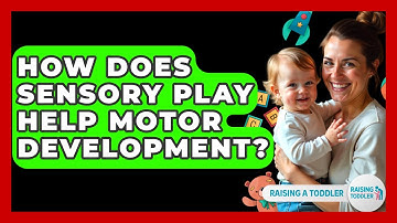 How Does Sensory Play Help Motor Development? - Raising A Toddler