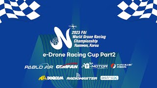 2023 FAI WORLD DRONE RACING CHAMPIONSHIP - e-Drone Racing Cup Part2 - 2023.10.07