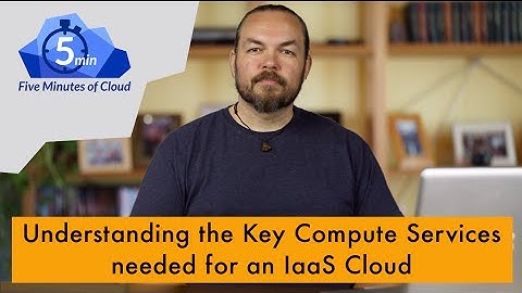 Understanding the Compute Service for an Infrastructure-as-a-Service Cloud 5MoC-13