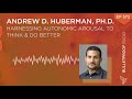 Harnessing Autonomic Arousal to Think & Do Better – Andrew Huberman #572