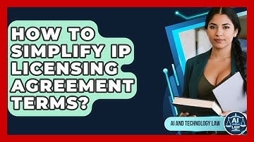 How To Simplify IP Licensing Agreement Terms? - AI and Technology Law
