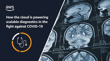 How the AWS Cloud is powering COVID-19 diagnosis