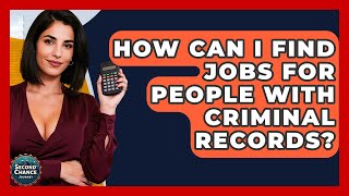 How Can I Find Jobs For People With Criminal Records? - Second Chance Journey