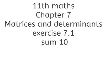 11th maths chapter 7 matrices and determinants exercise 7.1 sum 10