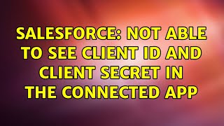 Salesforce: Not able to see client id and client secret in the connected app