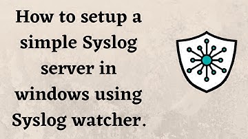 How to setup a simple Syslog server in windows using Syslog watcher.