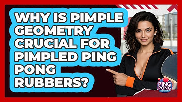 Why Is Pimple Geometry Crucial For Pimpled Ping Pong Rubbers? - Ping Pong Prodigy