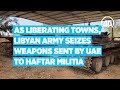 As liberating towns, Libyan army seizes weapons sent by UAE to Haftar militia