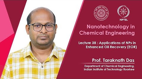 Lecture 38 : Applications of NPs in Enhanced Oil Recovery (EOR)