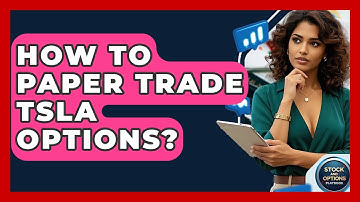 How To Paper Trade TSLA Options? - Stock and Options Playbook