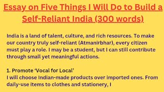 Essay on Five Things I Will Do to Build a Self-Reliant India (300 words)