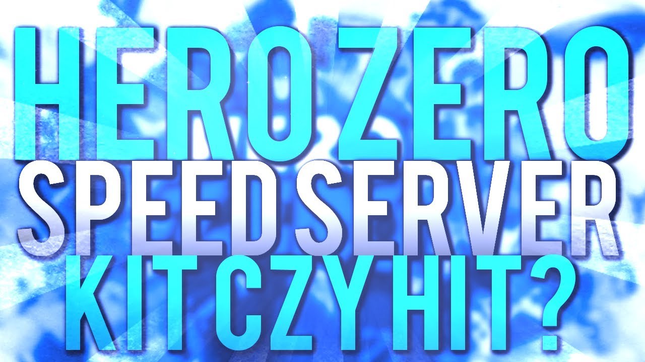 HERO ZERO SPEED SERWER HIT CZY KIT???