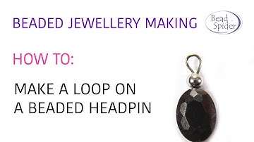 Beaded Jewellery Making: How To Make A Loop On A Beaded Headpin