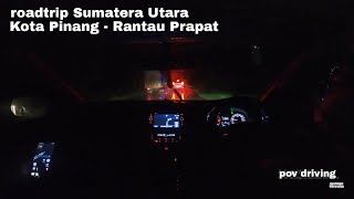 Roadtrip Sumatera Utara | Kota Pinang - Rantau Prapat | Pov Driving Indonesia