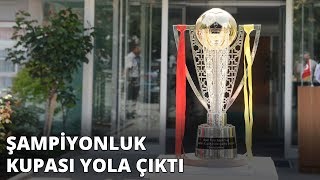 Şampiyonluk Kupası İstanbula Uğurlandı