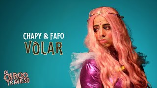 El Circo Travieso - Volar Chapi & Fafo
