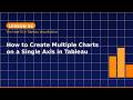 Lesson 34: How to Create Multiple Charts on a Single Axis in Tableau