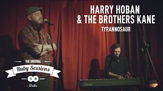 Harry Hoban &amp; The Brothers Kane // Tyrannosaur (Live at the Ruby Sessions)