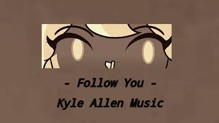 Follow You - Kyle Allen Music (slowed)