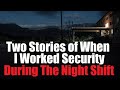 "Two Stories of When I worked Security During The Night Shift" Creepypasta