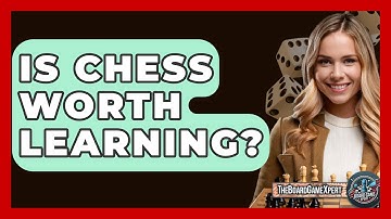 Is Chess Worth Learning? - The Board Game Xpert