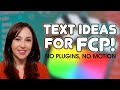 5 Text Ideas for FCP | No Plugins, No Apple Motion!