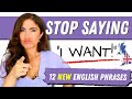 Don't Say I WANT in English | 12 Alternative English Phrases